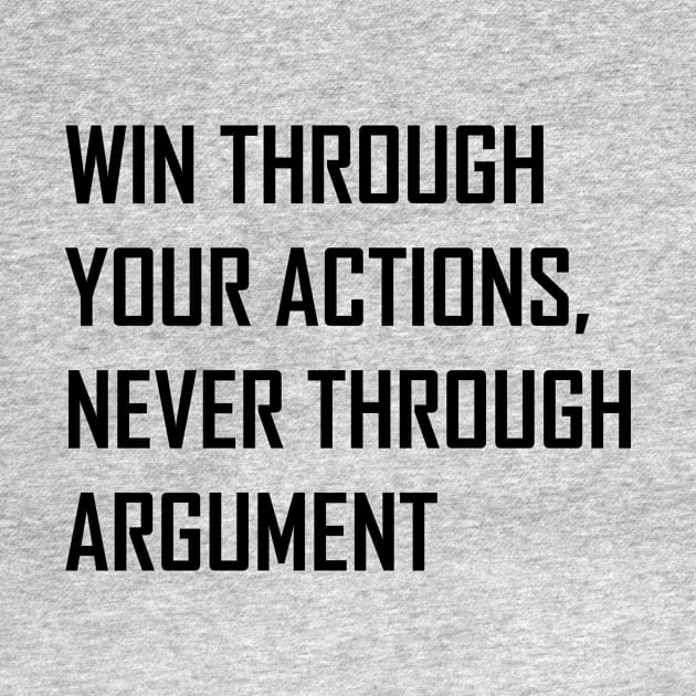 Win Through Your Actions, Never Through Argument. by magicofword